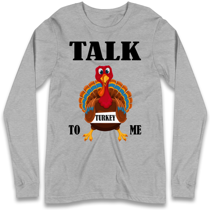Talk Turkey To Me Christmas Longsleeve T Shirt
