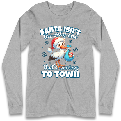 Santa isn't The Only One Thats Coming To Town Christmas Longsleeve T Shirt