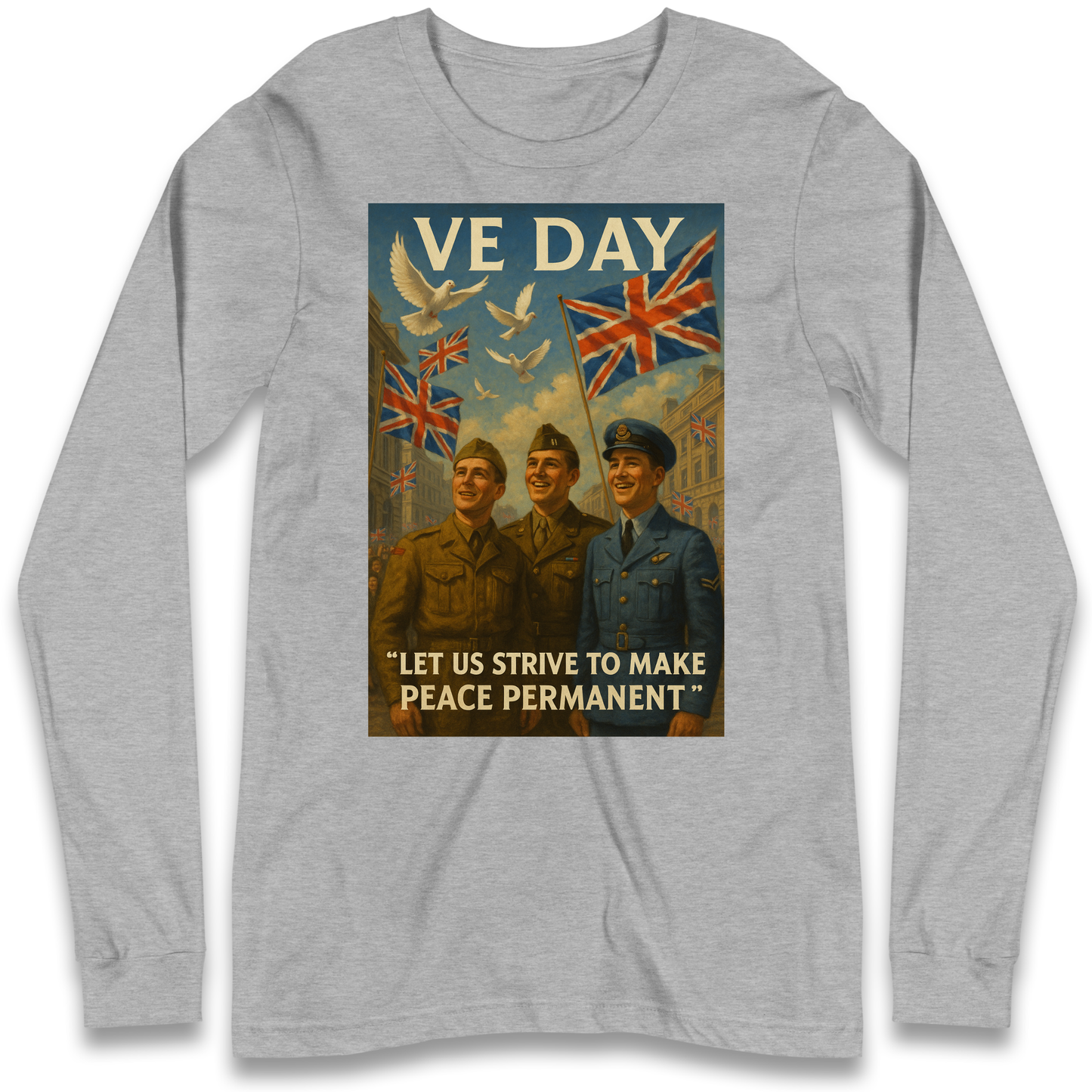 VE Day Let Us Strive to Make Peace Permanent Longsleeve T Shirt