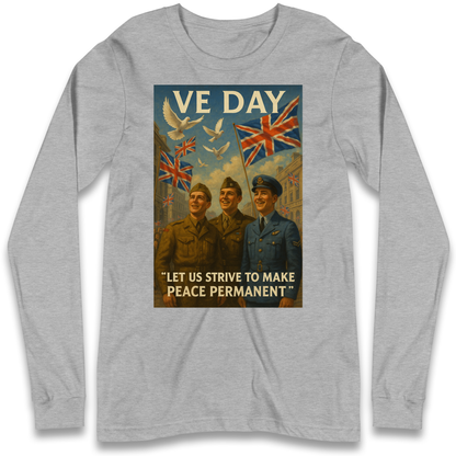 VE Day Let Us Strive to Make Peace Permanent Longsleeve T Shirt