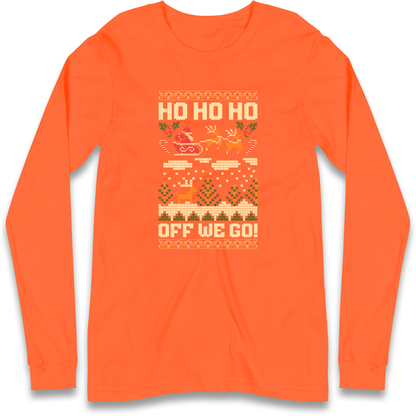 Have Yourself a HO HO HO Off we Go Christmas Longsleeve T Shirt