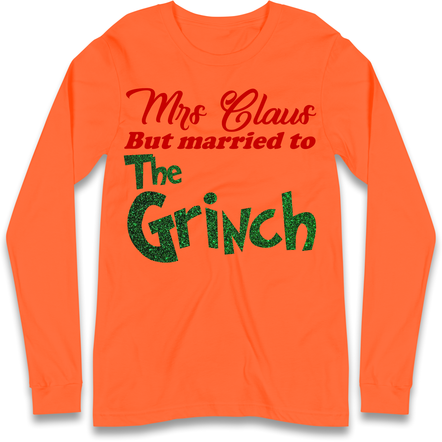Mrs Claus But Married To The Grinch Christmas Longsleeve T Shirt