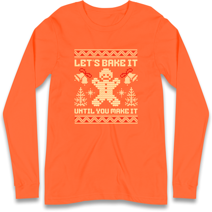Lets Bake It Until You Make it Christmas Longsleeve T Shirt