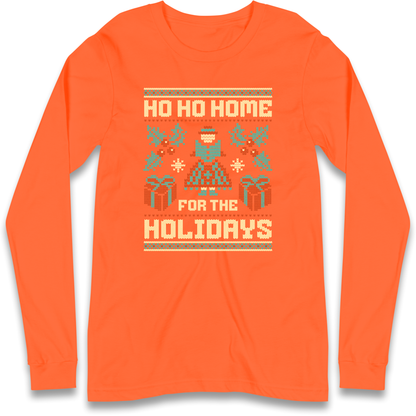 HO HO Home For the Holidays Christmas Longsleeve T Shirt