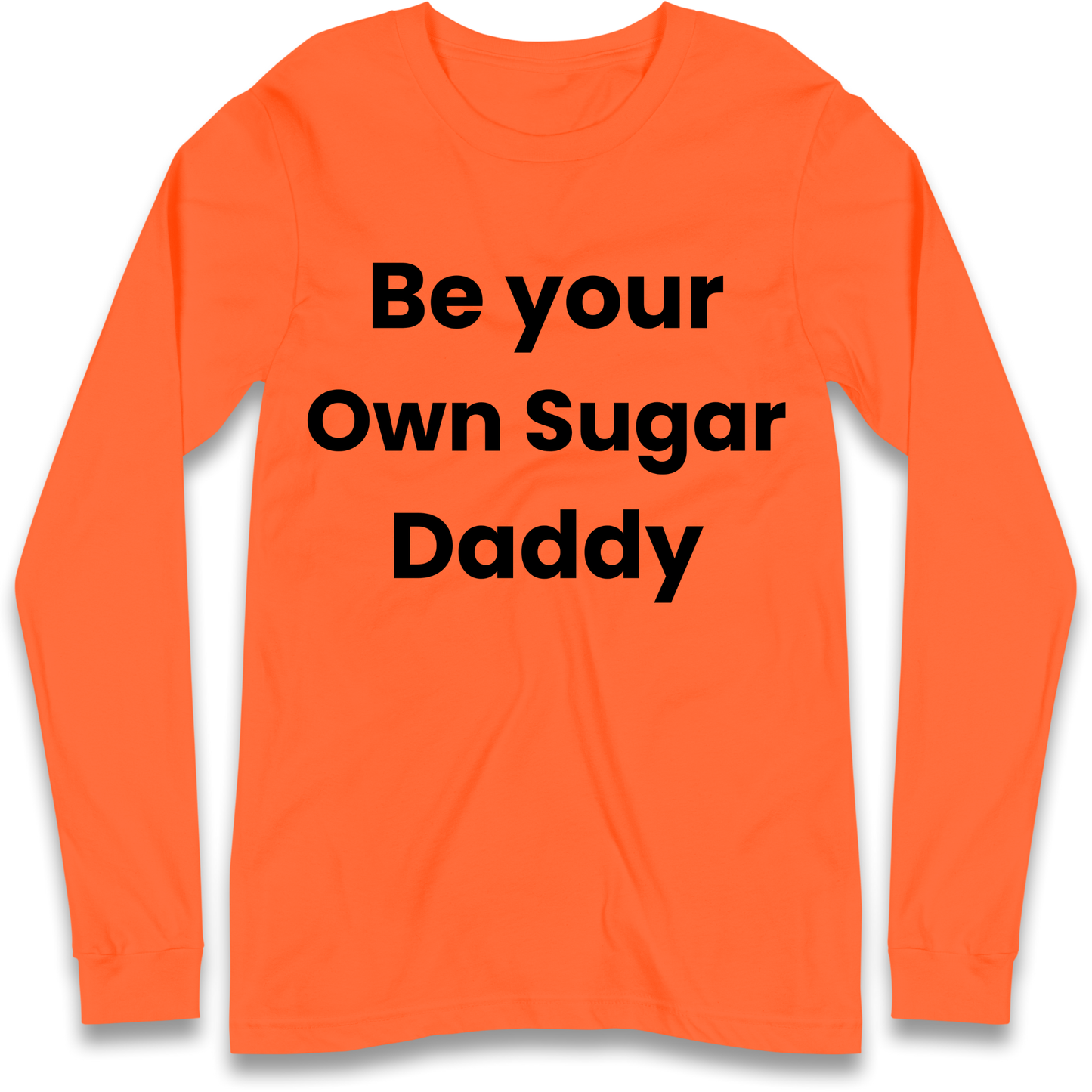 Be Your Own Sugar Daddy Longsleeve T Shirt