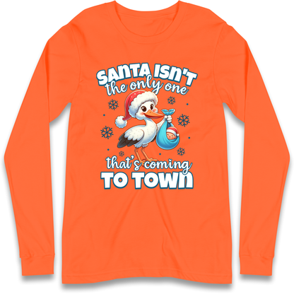 Santa isn't The Only One Thats Coming To Town Christmas Longsleeve T Shirt