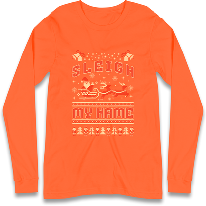 Sleigh My Name Christmas Longsleeve T Shirt