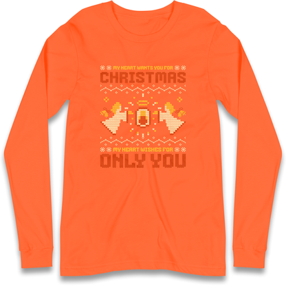 My Heart Wants You For Christmas Only You Christmas Longsleeve T Shirt