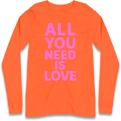All You Need is Love Longsleeve T Shirt