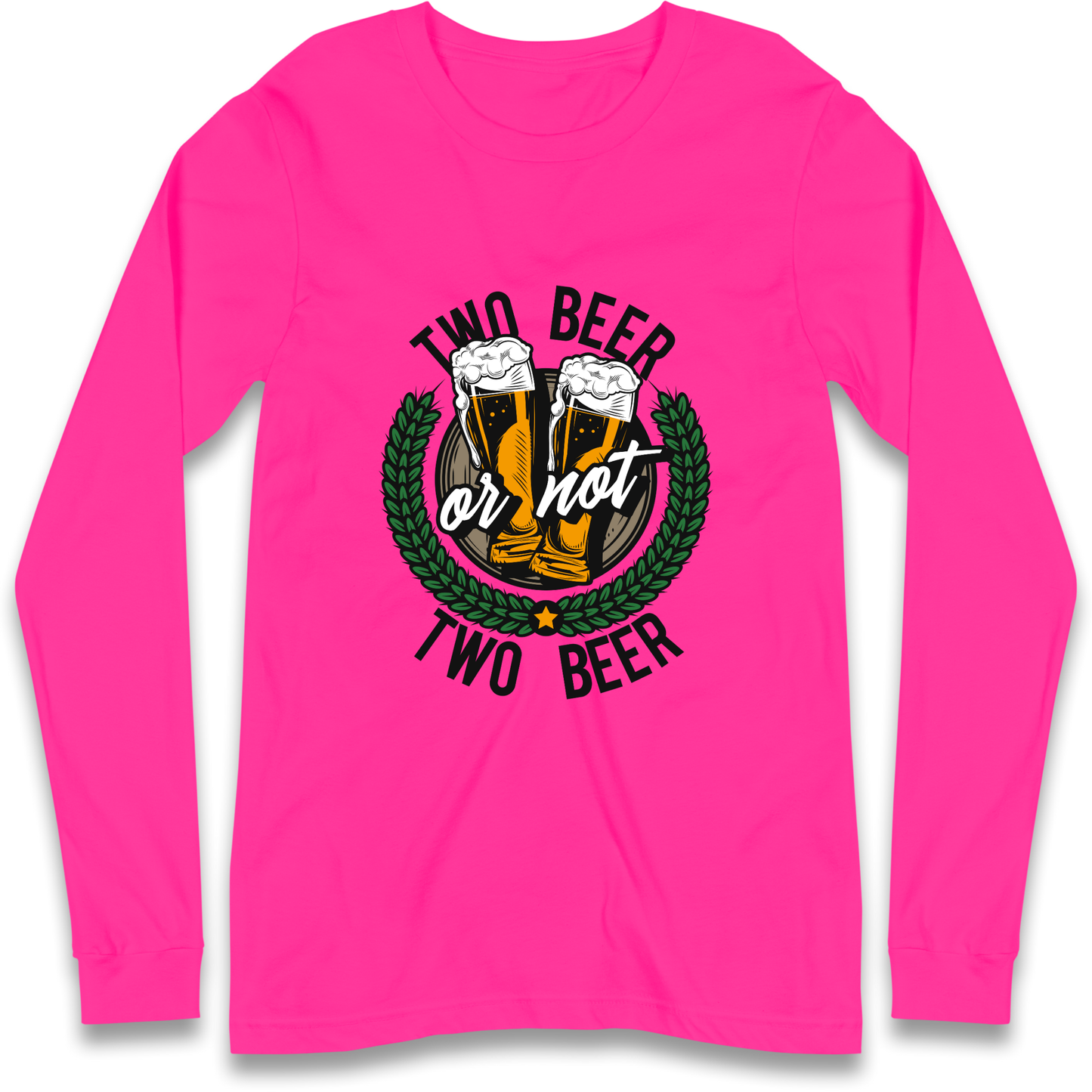 Two Beer or not Two Beer Longsleeve T Shirt