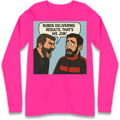 Ruben Delivering Results That's His Job Longsleeve T Shirt
