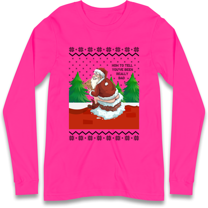 How To Tell That You've Been Really Bad Longsleeve T Shirt