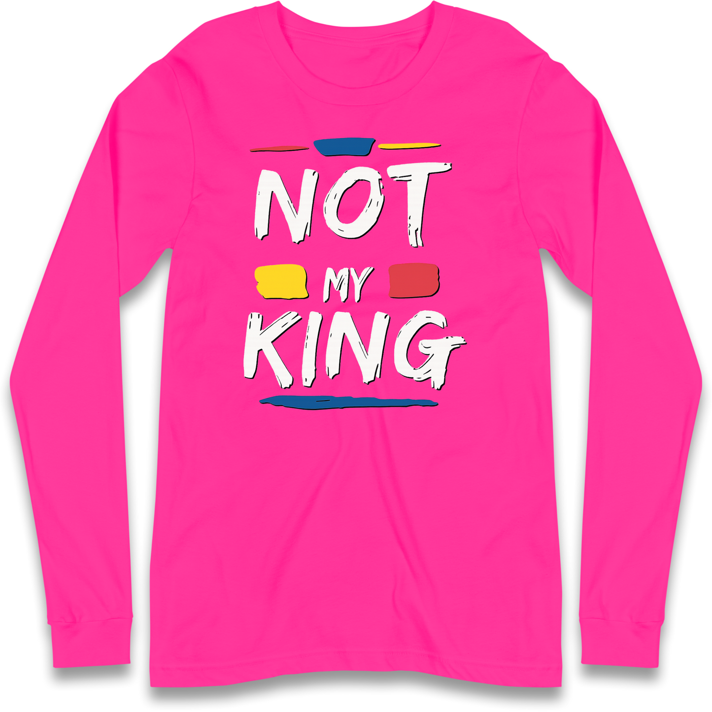 Not My King Slogan Longsleeve T Shirt