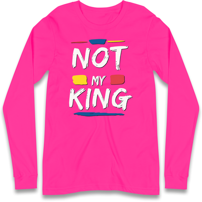 Not My King Slogan Longsleeve T Shirt