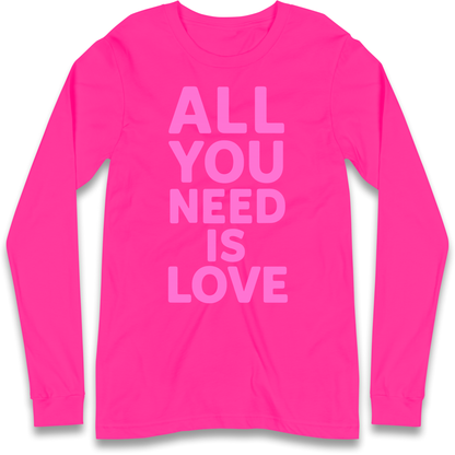 All You Need is Love Longsleeve T Shirt