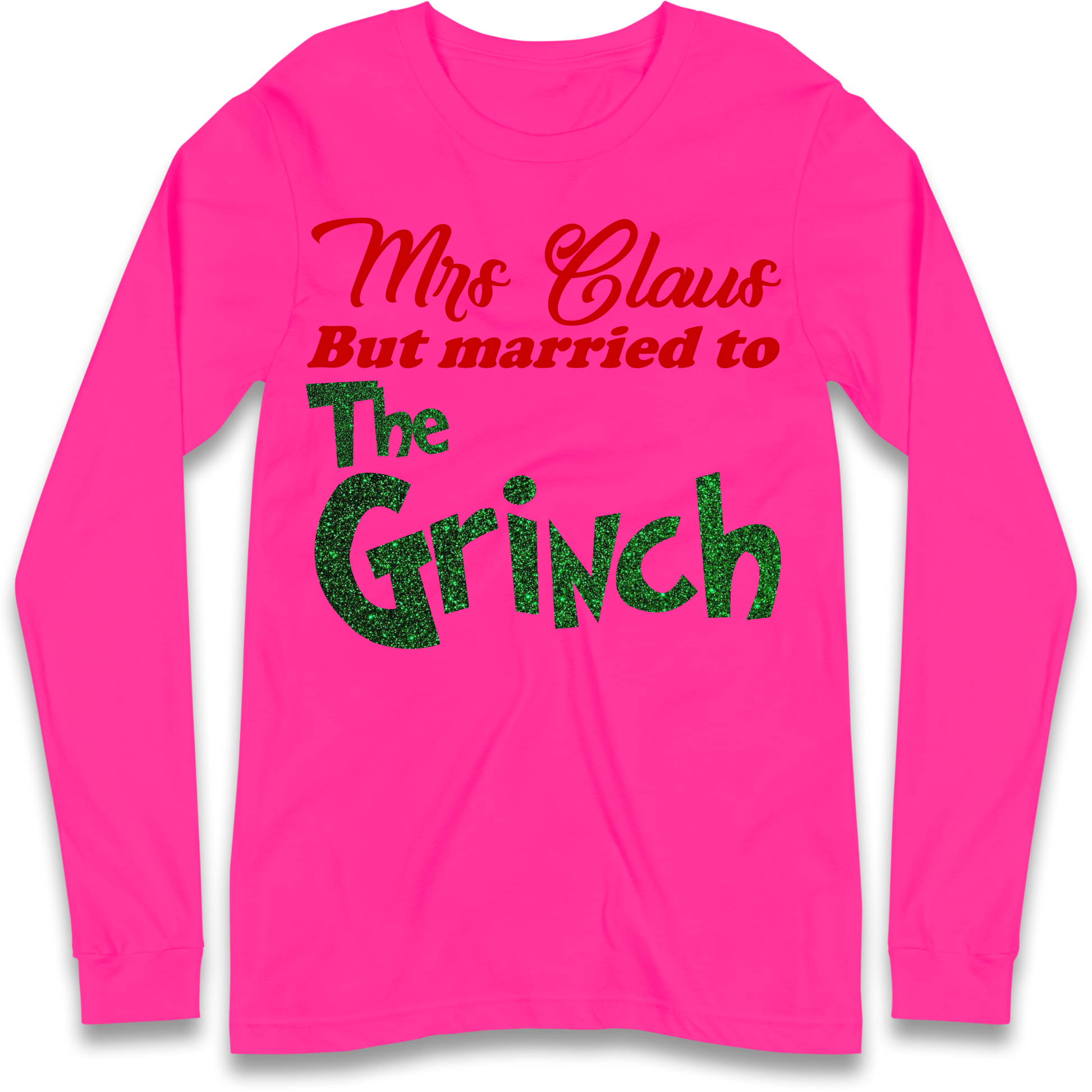 Mrs Claus But Married To The Grinch Christmas Longsleeve T Shirt