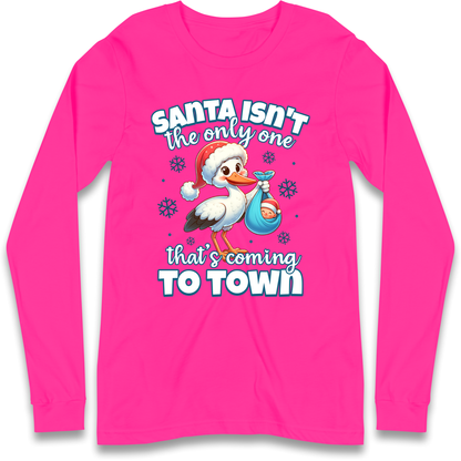 Santa isn't The Only One Thats Coming To Town Christmas Longsleeve T Shirt