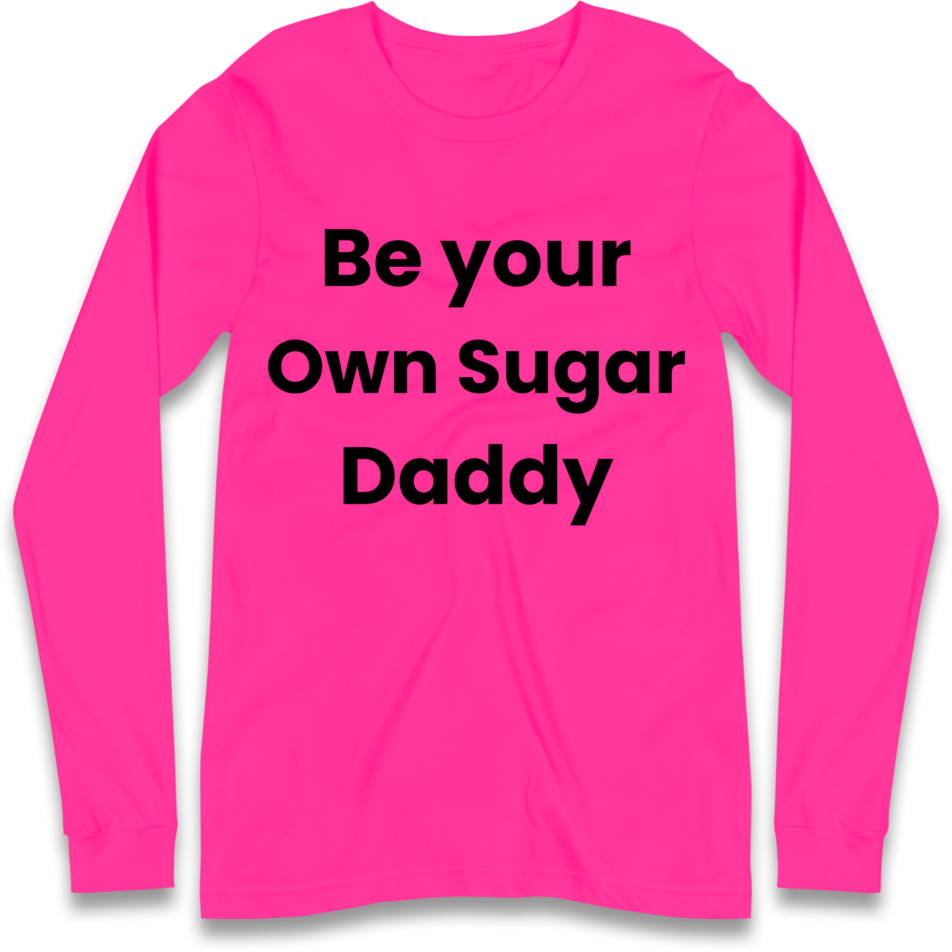 Be Your Own Sugar Daddy Longsleeve T Shirt