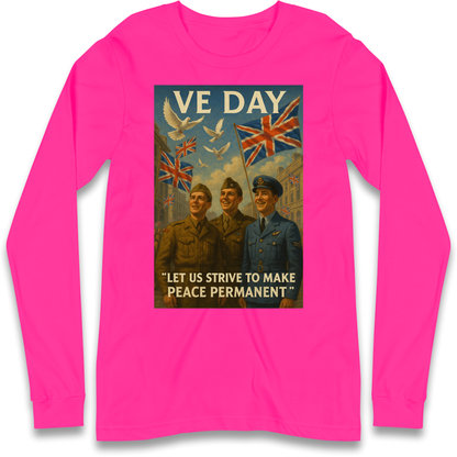 VE Day Let Us Strive to Make Peace Permanent Longsleeve T Shirt