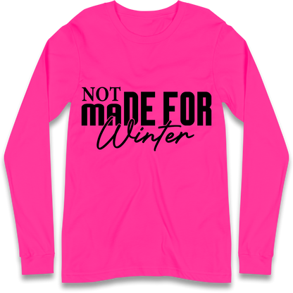 Not Made For Winter Christmas Longsleeve T Shirt