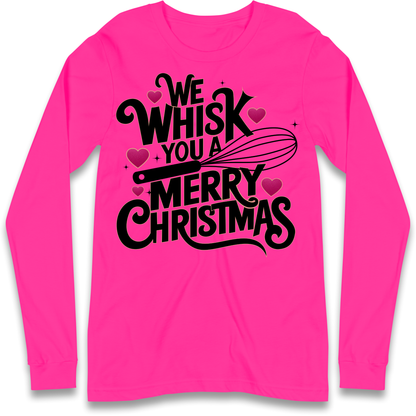 We Whisk You a Merry Christmas Longsleeve T Shirt