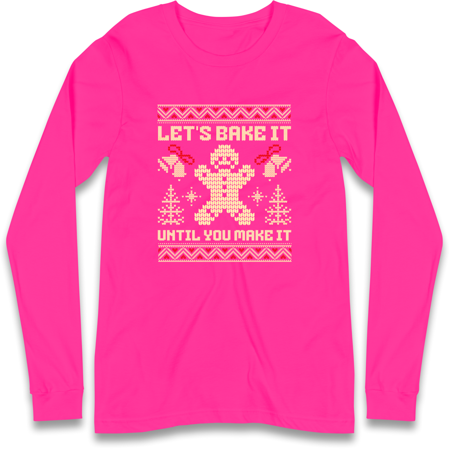 Lets Bake It Until You Make it Christmas Longsleeve T Shirt