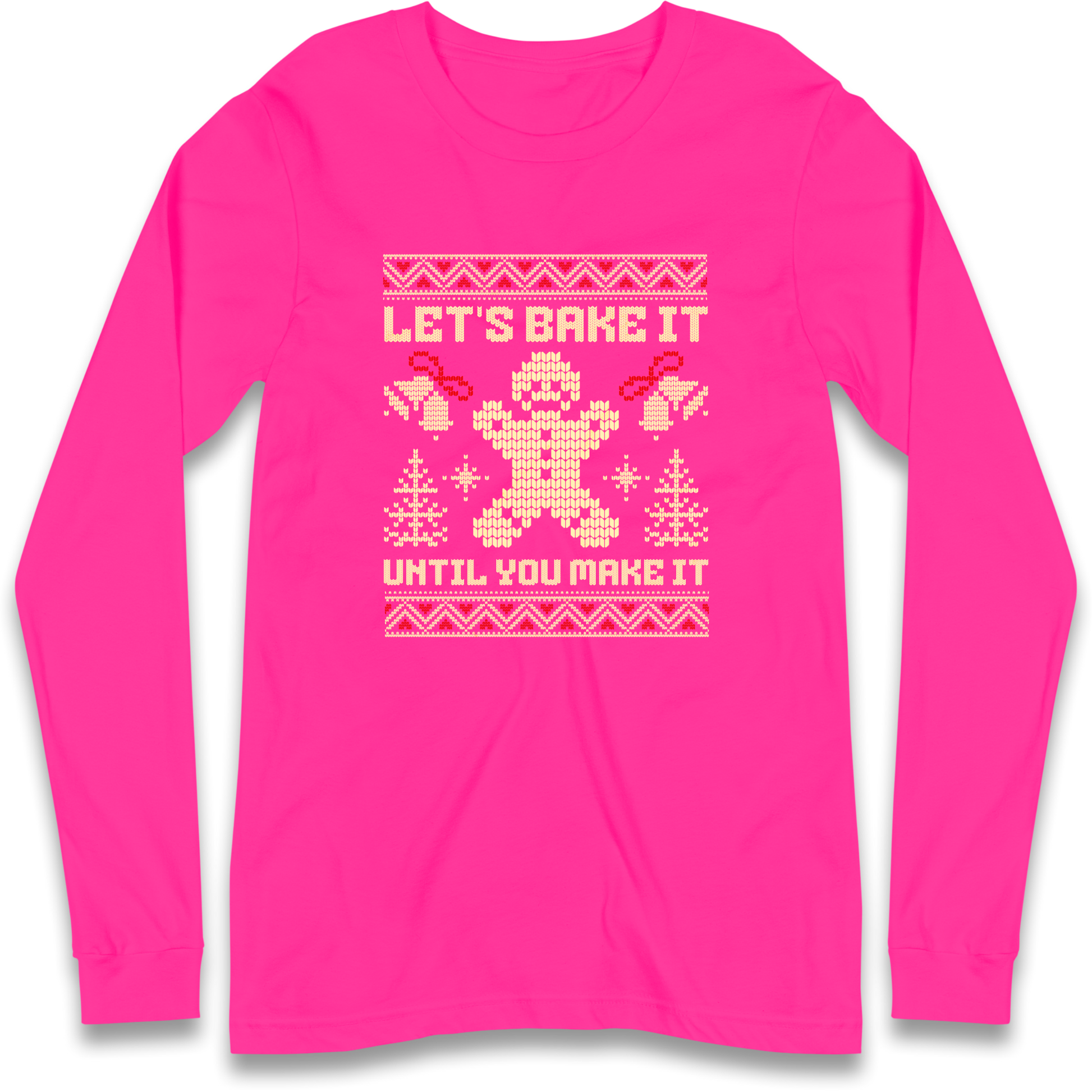 Lets Bake It Until You Make it Christmas Longsleeve T Shirt