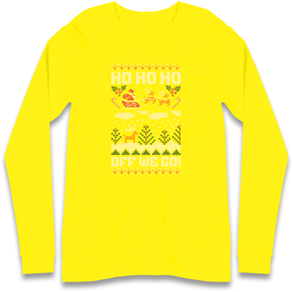 Have Yourself a HO HO HO Off we Go Christmas Longsleeve T Shirt