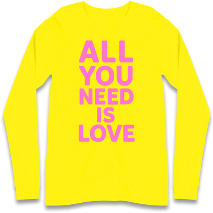All You Need is Love Longsleeve T Shirt
