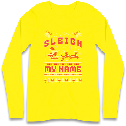 Sleigh My Name Christmas Longsleeve T Shirt