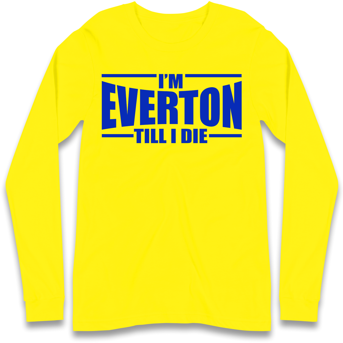 I'm Everton Till I Die Longsleeve T Shirt