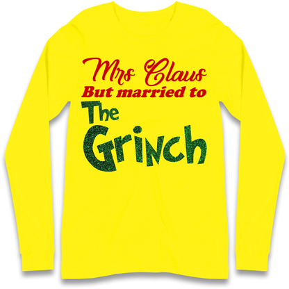 Mrs Claus But Married To The Grinch Christmas Longsleeve T Shirt