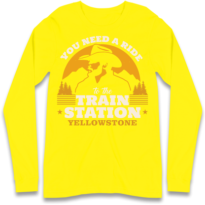 You Need A Ride To The Train Station Longsleeve T Shirt