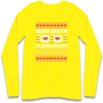 Dear Santa Please Bring Coffee Longsleeve T Shirt
