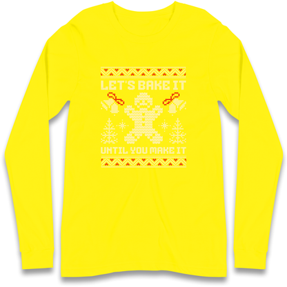 Lets Bake It Until You Make it Christmas Longsleeve T Shirt