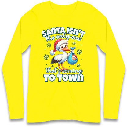 Santa isn't The Only One Thats Coming To Town Christmas Longsleeve T Shirt