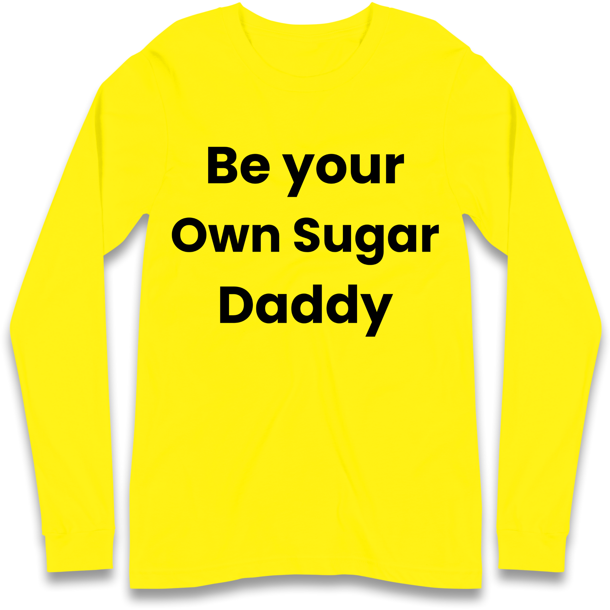 Be Your Own Sugar Daddy Longsleeve T Shirt