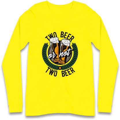 Two Beer or not Two Beer Longsleeve T Shirt
