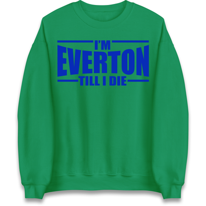 I'm Everton Till I Die Sweatshirt