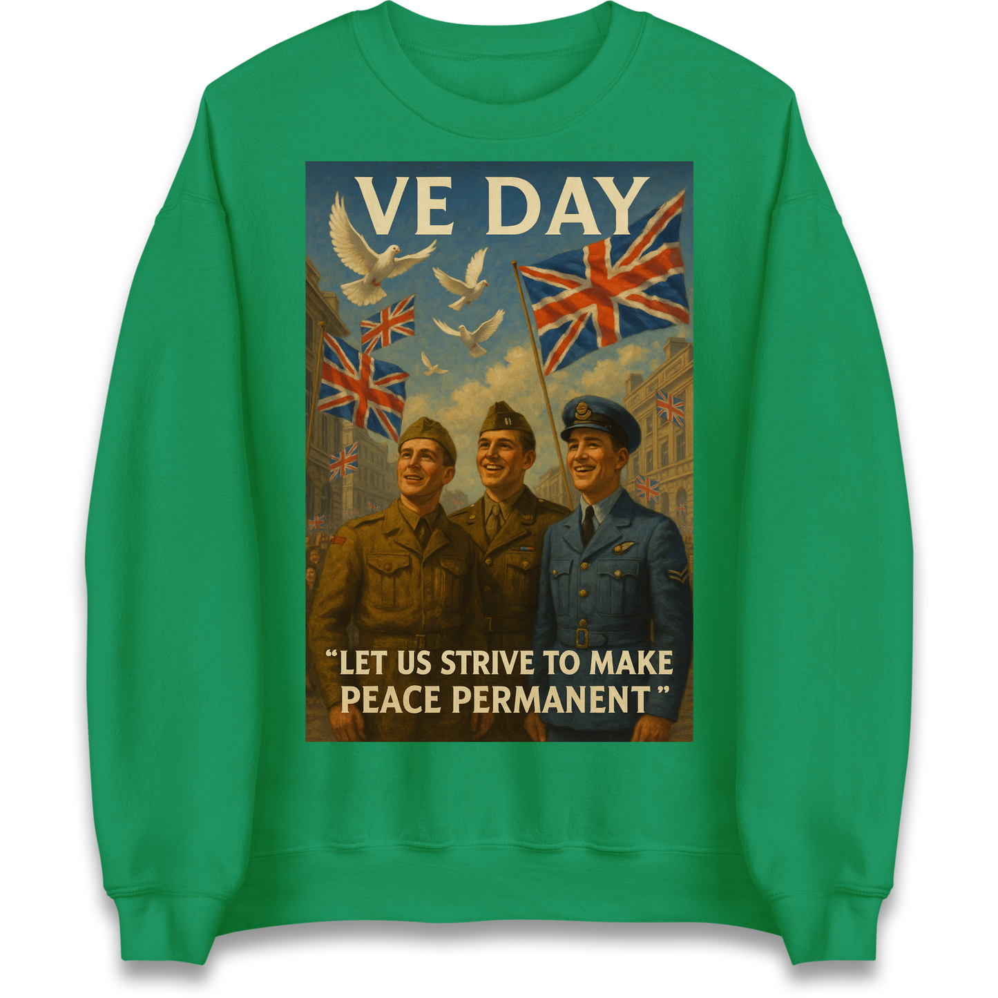 VE Day Let Us Strive to Make Peace Permanent Sweatshirt