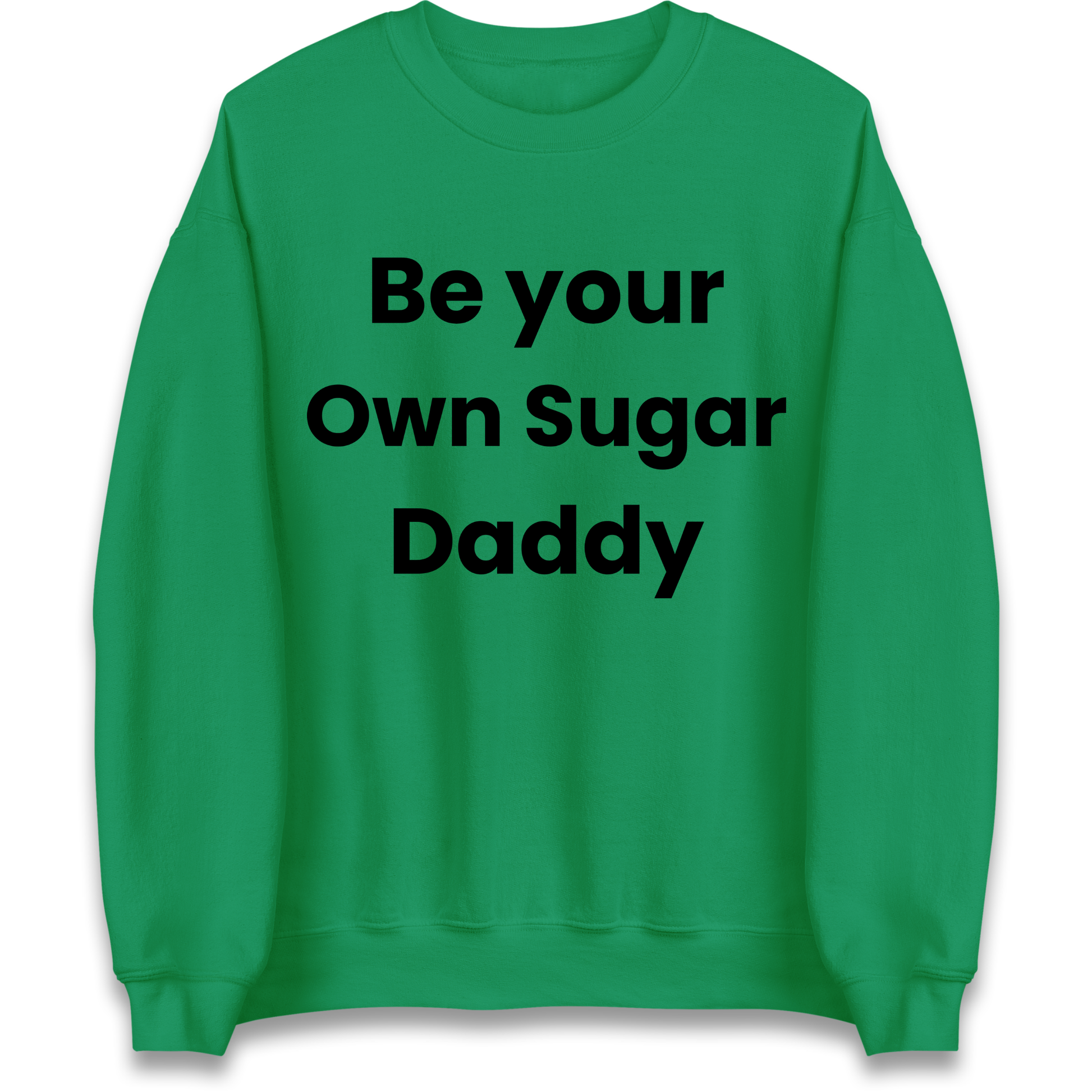 Be Your Own Sugar Daddy Sweatshirt