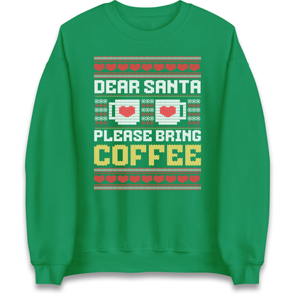 Dear Santa Please Bring Coffee Sweatshirt