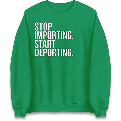 STOP IMPORTING START DEPORTING Sweatshirt