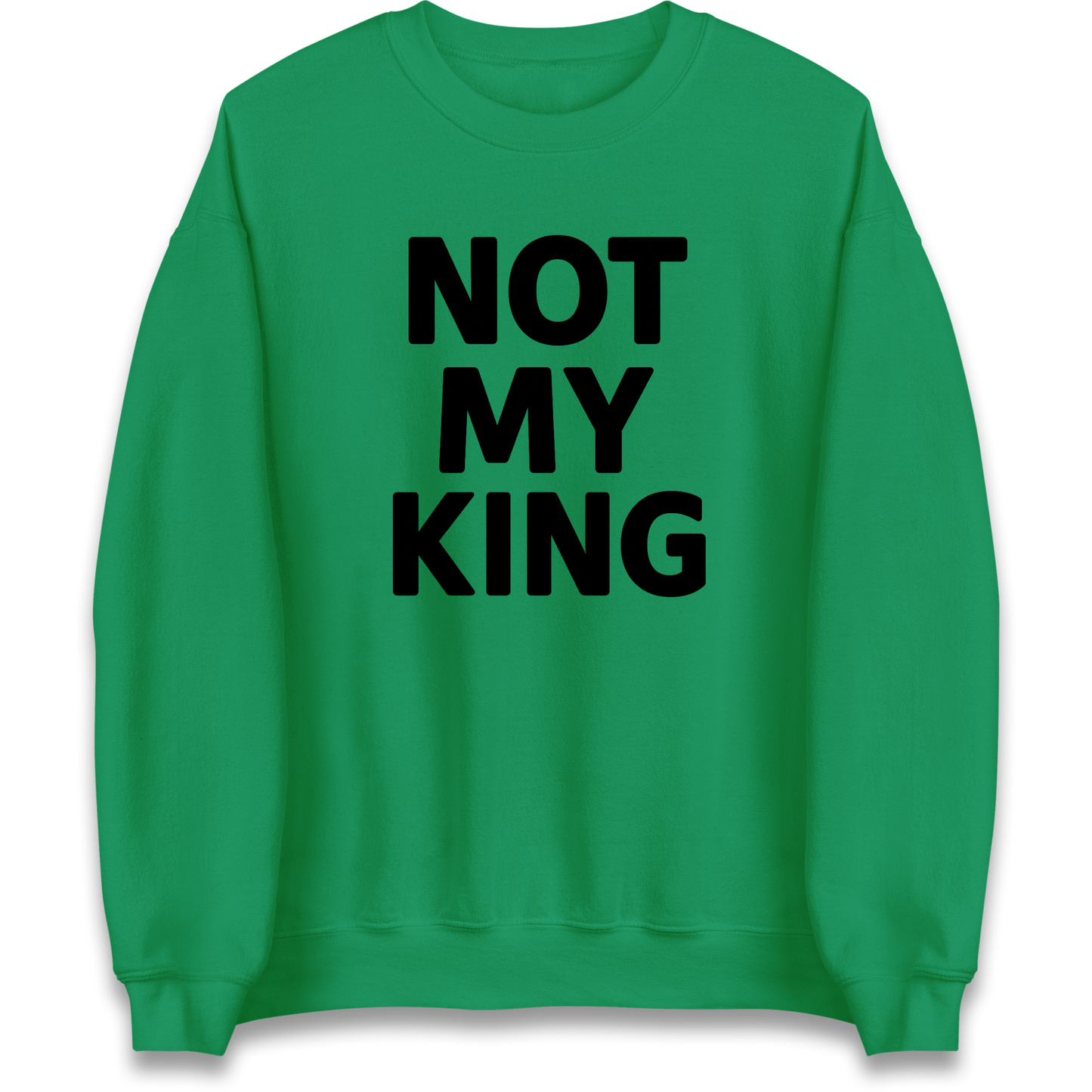 Not My King Sweatshirt