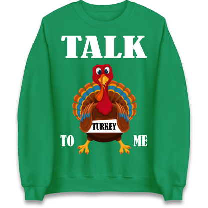 Talk Turkey To Me Christmas Sweatshirt