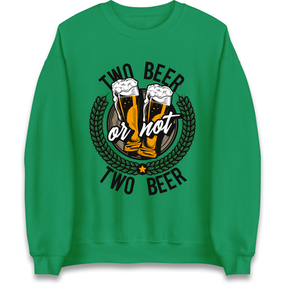 Two Beer or not Two Beer Sweatshirt