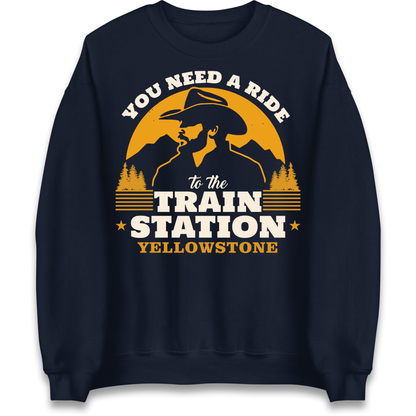 You Need A Ride To The Train Station Sweatshirt