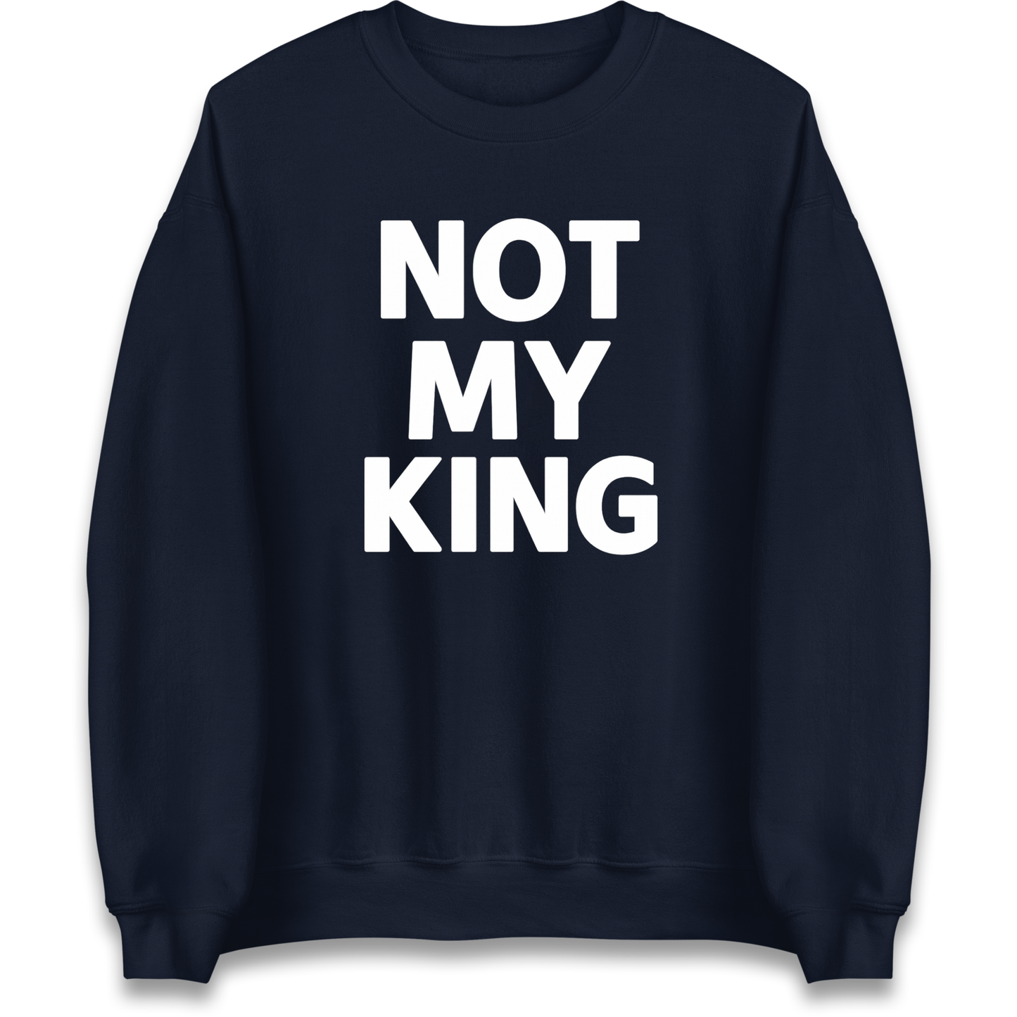 Not My King Sweatshirt