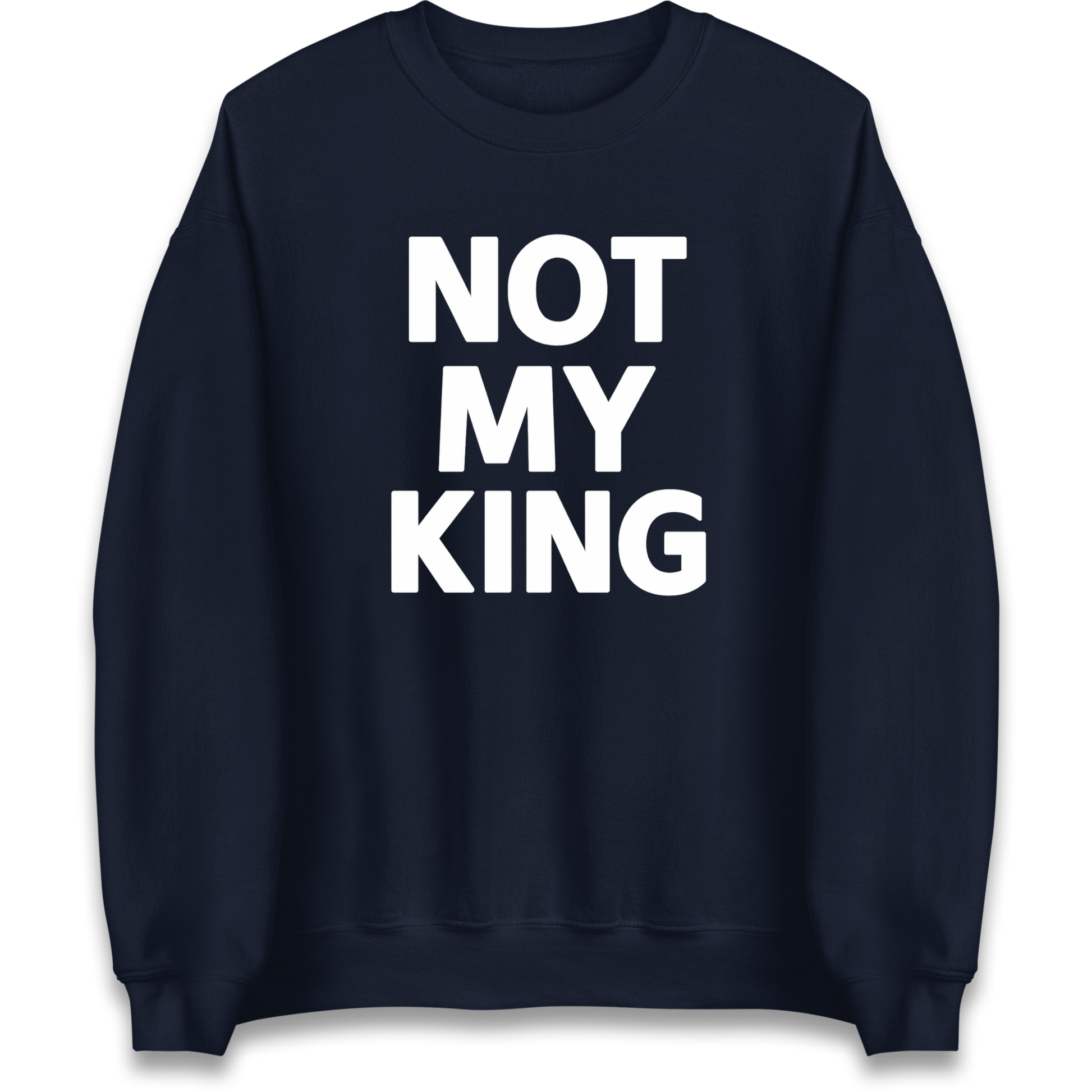 Not My King Sweatshirt