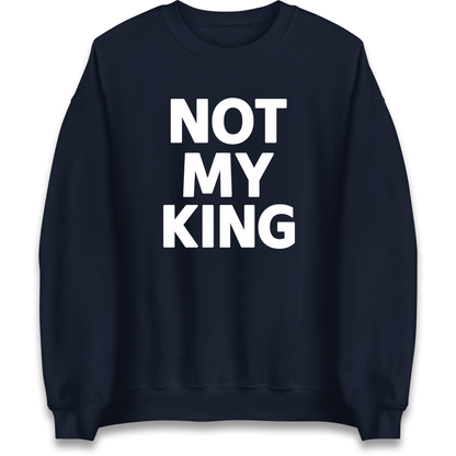 Not My King Sweatshirt